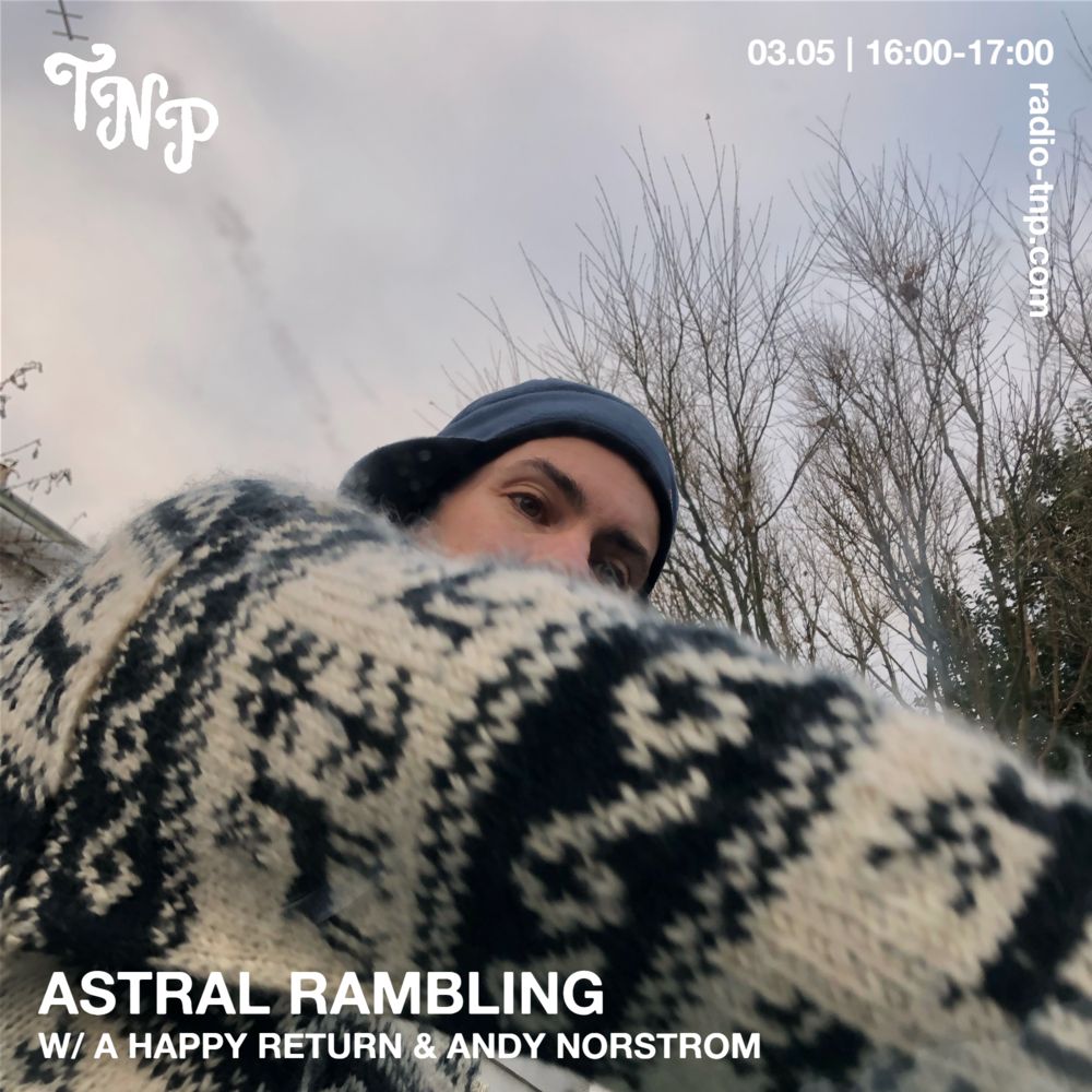 Astral Rambling w/ A Happy Return & Andy Norstrom