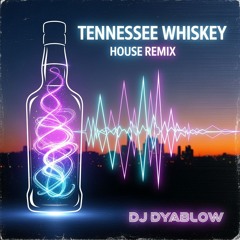 “Tennessee Whiskey” -House Remix by DJ Dyablow