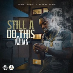 Jquan - Still A Do This | Oct 2024