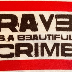 =RAVE IS A BEAUTIFUL CRIME=