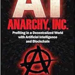 ✔️ Read Anarchy, Inc.: Profiting in a Decentralized World with Artificial Intelligence and Block