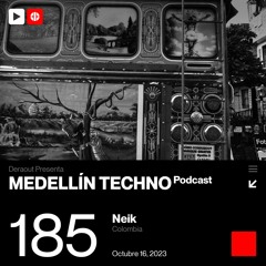 MTP 185 - Medellin Techno Podcast Episodio 185 - Neik