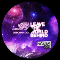 Axwell, Ingrosso, Angello, Laidback Luke feat. Deborah Cox - Leave The World Behind (Nolek Edit)
