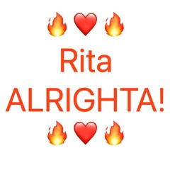 Rita ALRIGHTA!