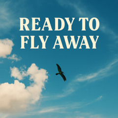 Ready to Fly Away