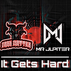 MrJupiter & Dark Matter - It Gets Hard