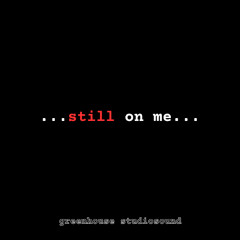 Still on me