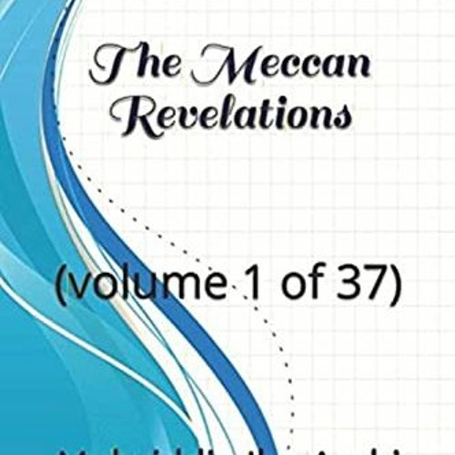 [Read] EPUB 🗸 The Meccan Revelations: (volume 1 of 37) by  Muhyiddin Ibn Arabi &  Mo