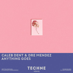 Caleb Dent & Dre Mendez - Anything Goes [TECHNE]
