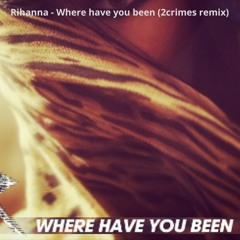 Rihanna - where have you been (2crimes remix) **PICHED**