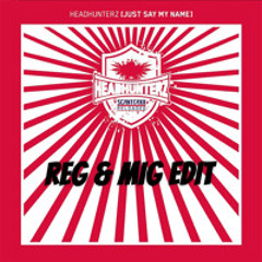 Headhunterz -  Just Say My Name (REG & MIG EDIT)