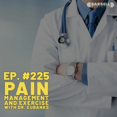 Episode #225: Pain Management and Exercise with Dr. Eubanks