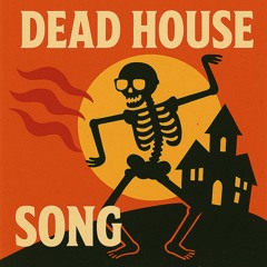 Dead House Song