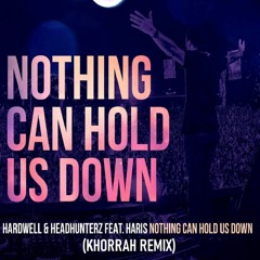 Hardwell & Headhunterz Ft. Haris - Nothing Can Hold Us Down (Khorrah Remix)