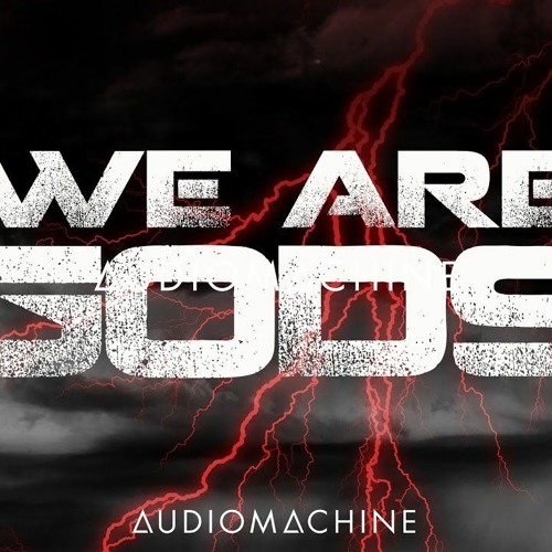 Audiomachine - We are gods