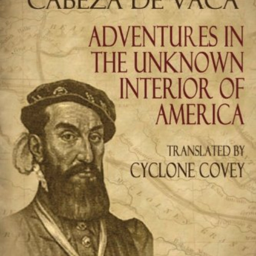 [Download] KINDLE 🎯 Adventures in the Unknown Interior of America by  Alvar Nunez Ca