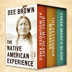 Read [EBOOK EPUB KINDLE PDF] The Native American Experience: Bury My Heart at Wounded Knee, The Fett