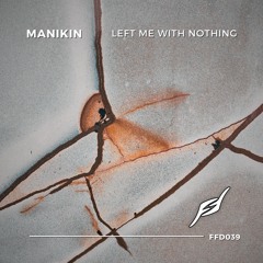 Manikin - Left Me With Nothing [Free Download]