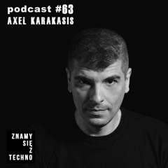 [Znamy się z Techno Podcast #63] Axel Karakasis