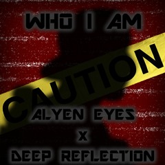 Deep Reflection & ALYEN EYES - Who I Am