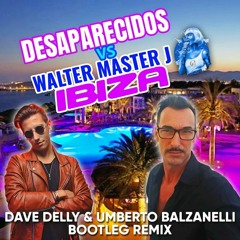 Desaparecidos Vs Walter Master J - Ibiza (Dave Delly & Umberto Balzanelli Bootleg Remix)