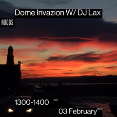 Dome Invazion W/ DJ Lax Noods Radio 3/2/23