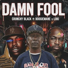 Crunchy Black ft Boogiemane x Loki - DAMN FOOL prod Yoo Ali (UNOFFICIAL AUDIO)