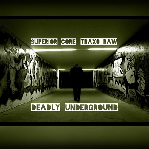 Superior_Core x Traxo_Raw - Deadly Underground