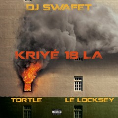 DJ Swafet - Kriyé 18 La (Feat. Tortle & Le Locksey)