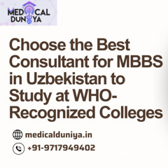 Choose the Best Consultant for MBBS in Uzbekistan to Study at WHO-Recognized Colleges