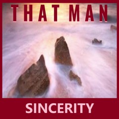 That Man - Sincerity