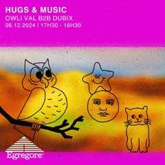 Owli Val b2b Dubix - Hugs & Music (Décembre 2024)