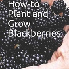VIEW KINDLE 📨 Simple How-to Plant and Grow Blackberries (Trees for Home and Garden L