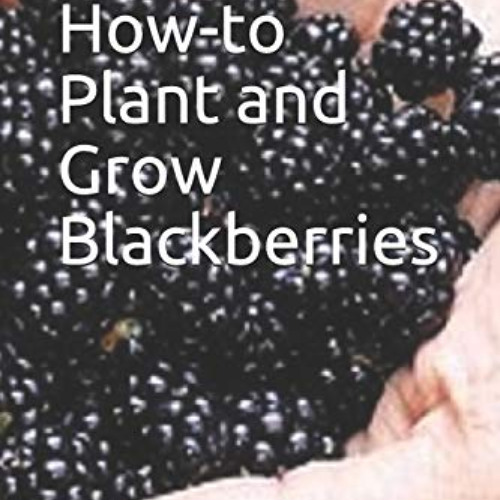 VIEW KINDLE 📨 Simple How-to Plant and Grow Blackberries (Trees for Home and Garden L