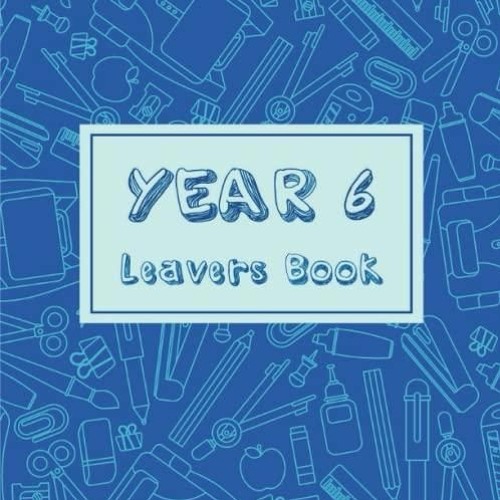[PDF READ ONLINE] Year 6 Leavers Book: Blank Design to Collect Messages from Friends and Teacher