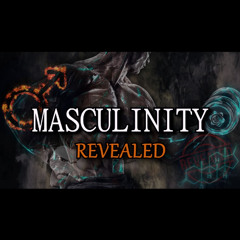 MASCULINITY REVEALED