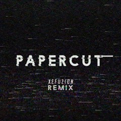 Linkin Park - Papercut (XEFUZION REMIX)