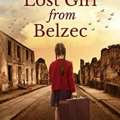 %! The Lost Girl from Belzec, A WW2 Historical Novel, Based on a True Story of a Jewish Holocau
