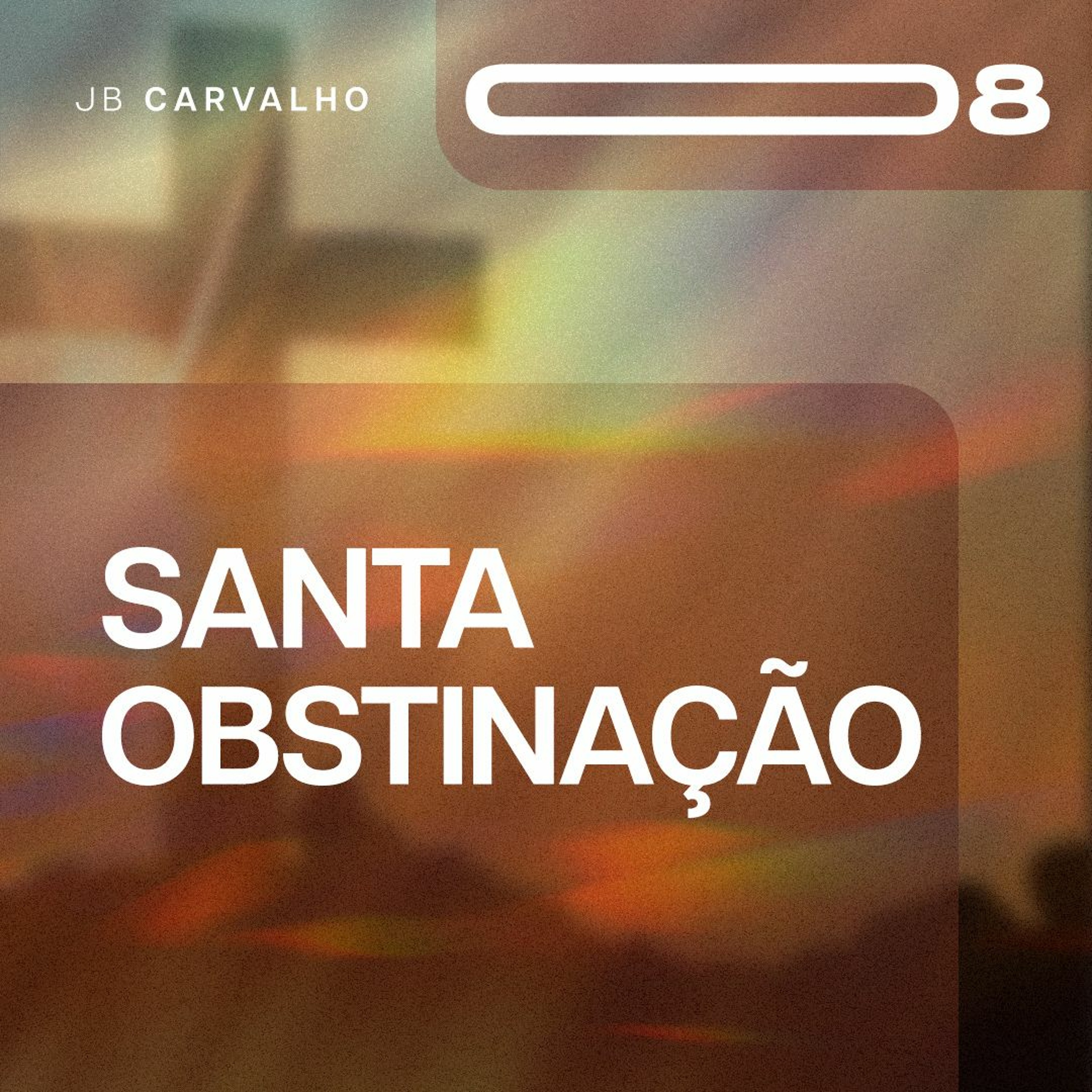 #008 - Santa obstinação - Promessas Nossas de cada dia - JB Carvalho