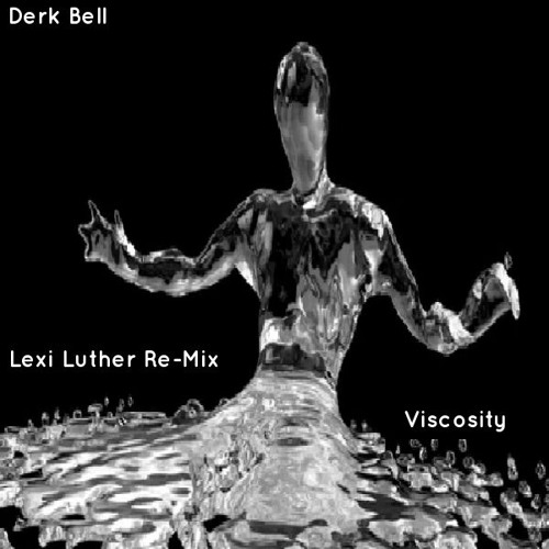 Viscosity. Derk Bell (Lexi Luther Re-Mix)