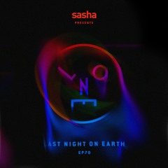 Sasha presents Last Night On Earth | Show 070 (May 2021)