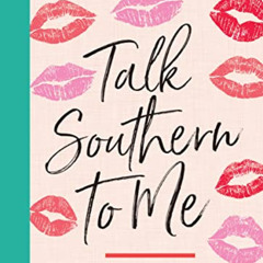 [GET] EBOOK 💏 Talk Southern to Me: Stories & Sayings to Accent Your Life by  Julia F