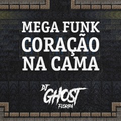 DJ Ghost Floripa - Mega Funk Coração na Cama (Hugo & Guilherme)