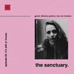The Sanctuary with Stacey Marie. S2 EPS02. It's still yr house w/ Shawna Potter