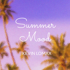 Kevin Lomax - Summer Mood ' 2024