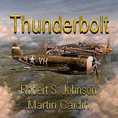 [VIEW] EPUB 💝 Thunderbolt by  Robert S. Johnson,Martin Caidin,Clay Lomakayu,Sundance