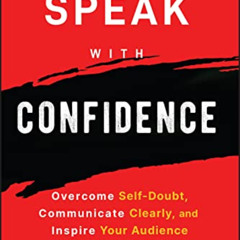 [Free] EBOOK 📄 Speak with Confidence: Overcome Self-Doubt, Communicate Clearly, and