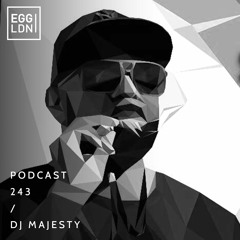 Egg London Podcast 243 - Majesty