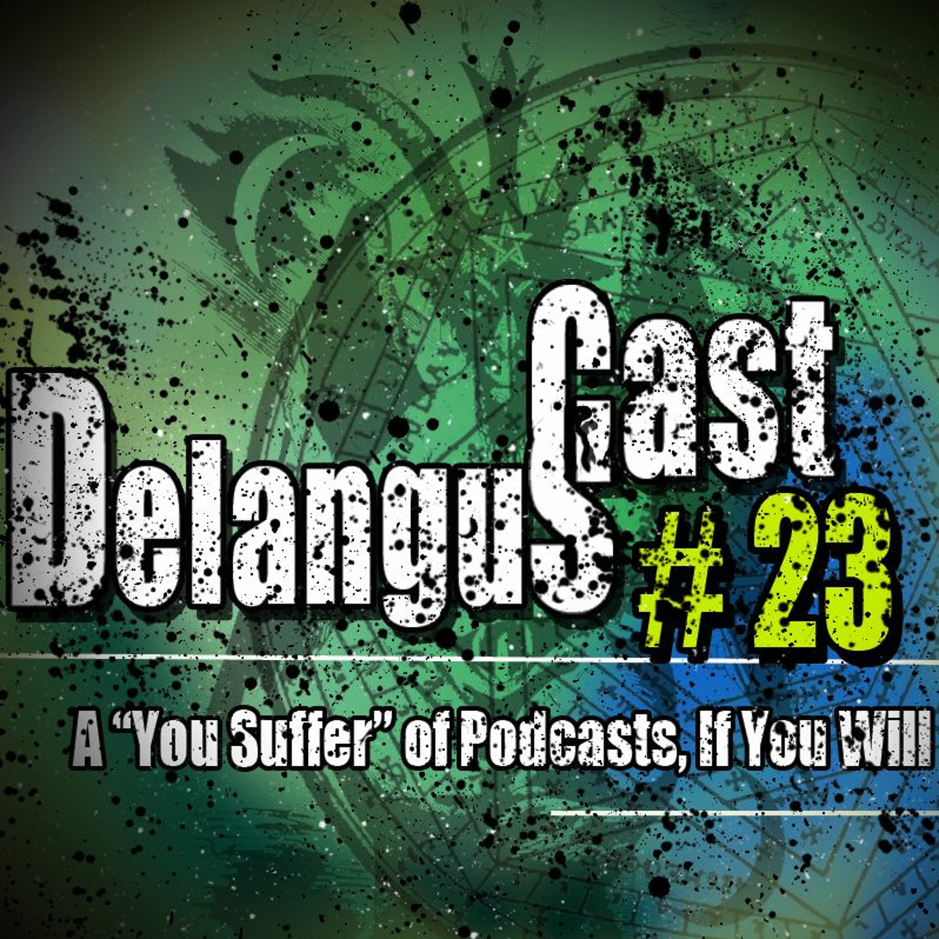 DelangusCast 23: A "You Suffer" of Podcasts, If You Will episode artwork