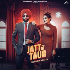 Jatt Di Taur - Dilbag Sahota - Arsara Music